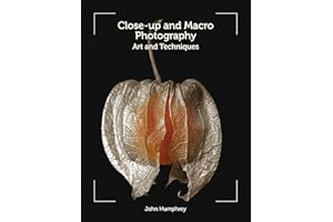 Close-Up and Macro Photography: Art and Techniques