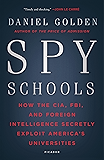 Spy Schools: How the CIA, FBI, and Foreign Intelligence Secretly Exploit America's Universities