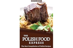 The Polish Food Express: The Best Compilation of Polish Recipes