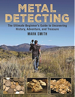 Metal Detecting: The Ultimate Beginner?s Guide to Uncovering History, Adventure, and