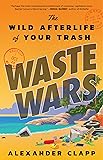 Waste Wars: The Wild Afterlife of Your Trash