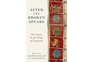 After the Broken Spears: The Aztecs in the Wake of Conquest