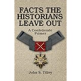 Facts the Historians Leave Out: A Confederate Primer