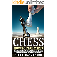 Chess: How to Play Chess: Chess Strategies, Chess Openings, Middlegame and Endgame Tips and Tactics - Proven Tips on How… book cover
