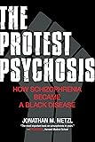 The Protest Psychosis: How Schizophrenia Became a Black Disease