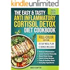The Easy and Tasty Anti Inflammatory Cortisol Detox Diet Cookbook: Quick Recipes to Reduce Inflammation, Lower Cortisol, and Boost Your Energy Naturally