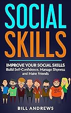 Social Anxiety & Social Skills: Improve Your Social Skills- Build Self-Confidence, Manage Shyness & Make Friends (Social Skills, Social Anxiety Series- Part 1)
