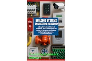 Building Systems Engineering Handbook A Complete Guide to Electrical, Mechanical, HVAC, Plumbing, Fire Protection, CCTV, Acce