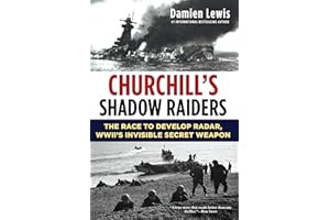 Churchill's Shadow Raiders: The Race to Develop Radar, World War II's Invisible Secret Weapon