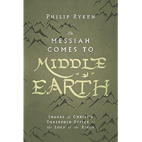 The Messiah Comes to Middle-Earth: Images of Christ's Threefold Office in The Lord of the Rings (Hansen Lectureship… book cover