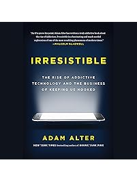Irresistible: The Rise of Addictive Technology and the Business of Keeping Us Hooked