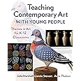 Teaching Contemporary Art With Young People: Themes in Art for K–12 Classrooms