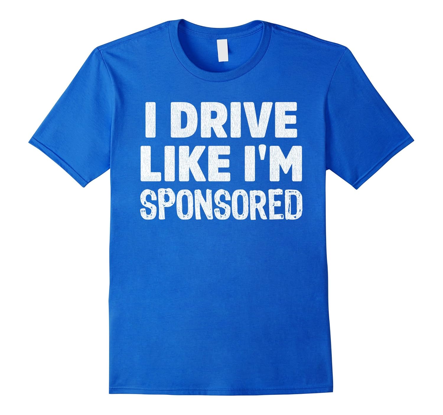I Drive Like I’m Sponsored Car guy TShirtTShirt Managatee