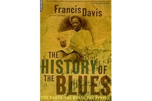 The History Of The Blues: The Roots, The Music, The People