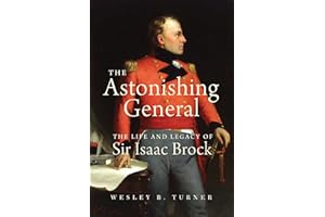 The Astonishing General: The Life and Legacy of Sir Isaac Brock