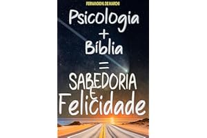 Psicologia + Bíblia = Sabedoria e Felicidade (Portuguese Edition)