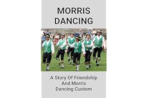 Morris Dancing: A Story Of Friendship And Morris Dancing Custom: Morris Dancing Facts