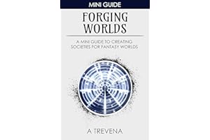 Forging Worlds: A Mini Guide to Creating Societies for Fantasy Worlds (Step by Step Worldbuilding Book 8)