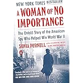 A Woman of No Importance: The Untold Story of the American Spy Who Helped Win World War II