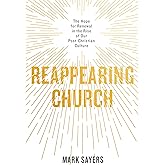 Reappearing Church: The Hope for Renewal in the Rise of Our Post-Christian Culture