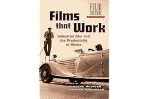 Films that Work: Industrial Film and the Productivity of Media (Film Culture in Transition)