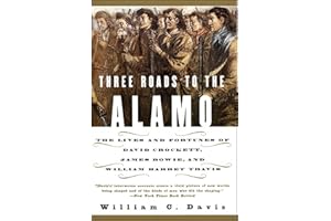 Three Roads to the Alamo: The Lives and Fortunes of David Crockett, James Bowie, and William Barret Travis