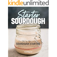 Starter Sourdough: The Step-by-Step Guide to Sourdough Starters, Baking Loaves, Baguettes, Pancakes, and More book cover
