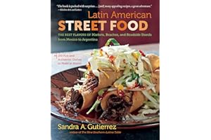 Latin American Street Food: The Best Flavors of Markets, Beaches, and Roadside Stands from Mexico to Argentina