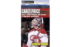 Carey Price: How a First Nations Kid Became a Superstar Goaltender (Lorimer Recordbooks)
