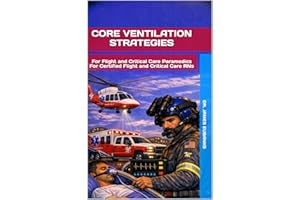 Core Ventilation Strategies: For Flight and Critical Care Paramedics