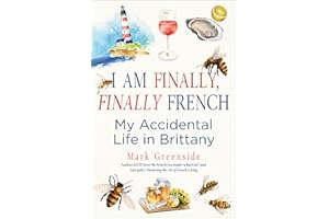 I Am Finally, Finally French: My Accidental Life in Brittany