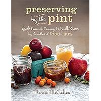 Preserving by the Pint: Quick Seasonal Canning for Small Spaces from the author of Food in Jars book cover