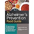 The Alzheimer's Prevention Food Guide: A Quick Nutritional Reference to Foods That Nourish and Protect the Brain From Alzheimer's Disease