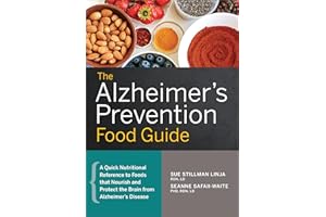The Alzheimer's Prevention Food Guide: A Quick Nutritional Reference to Foods That Nourish and Protect the Brain From Alzheim
