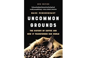Uncommon Grounds: The History of Coffee and How It Transformed Our World