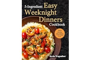 5-Ingredient Easy Weeknight Dinners Cookbook: Easy Healthy Recipes For Two (5-Ingredient Cookbooks For Two)