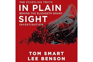 In Plain Sight: The Startling Truth Behind the Elizabeth Smart Investigation