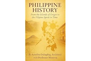 Philippine History: From the Islands of Origin to the Filipino Spirit in Time: A Reflective Journey Through the Nation's Fait