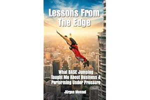 Lessons From The Edge: What BASE Jumping Taught Me About Business & Performing Under Pressure