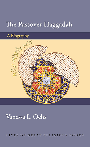 The Passover Haggadah A Biography Lives Of Great Religious Books Book 51 Kindle Edition By Ochs Vanessa L Religion Spirituality Kindle Ebooks Amazon Com