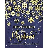 Devotions for Christmas: A Celebration to Bring You Joy and Peace (A 31-Day Devotional for the Advent Season) – The Perfect Christian Gift for the Holidays