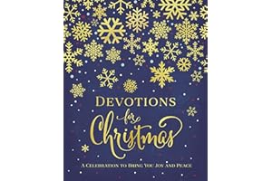 Devotions for Christmas: A Celebration to Bring You Joy and Peace (A 31-Day Devotional for the Advent Season) – The Perfect Christian Gift for the Holidays