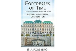 Fortresses of Time: A Journey Through Medieval Majesty (Switzerland, Austria, Liechtenstein): Explore the Grandeur of Histori