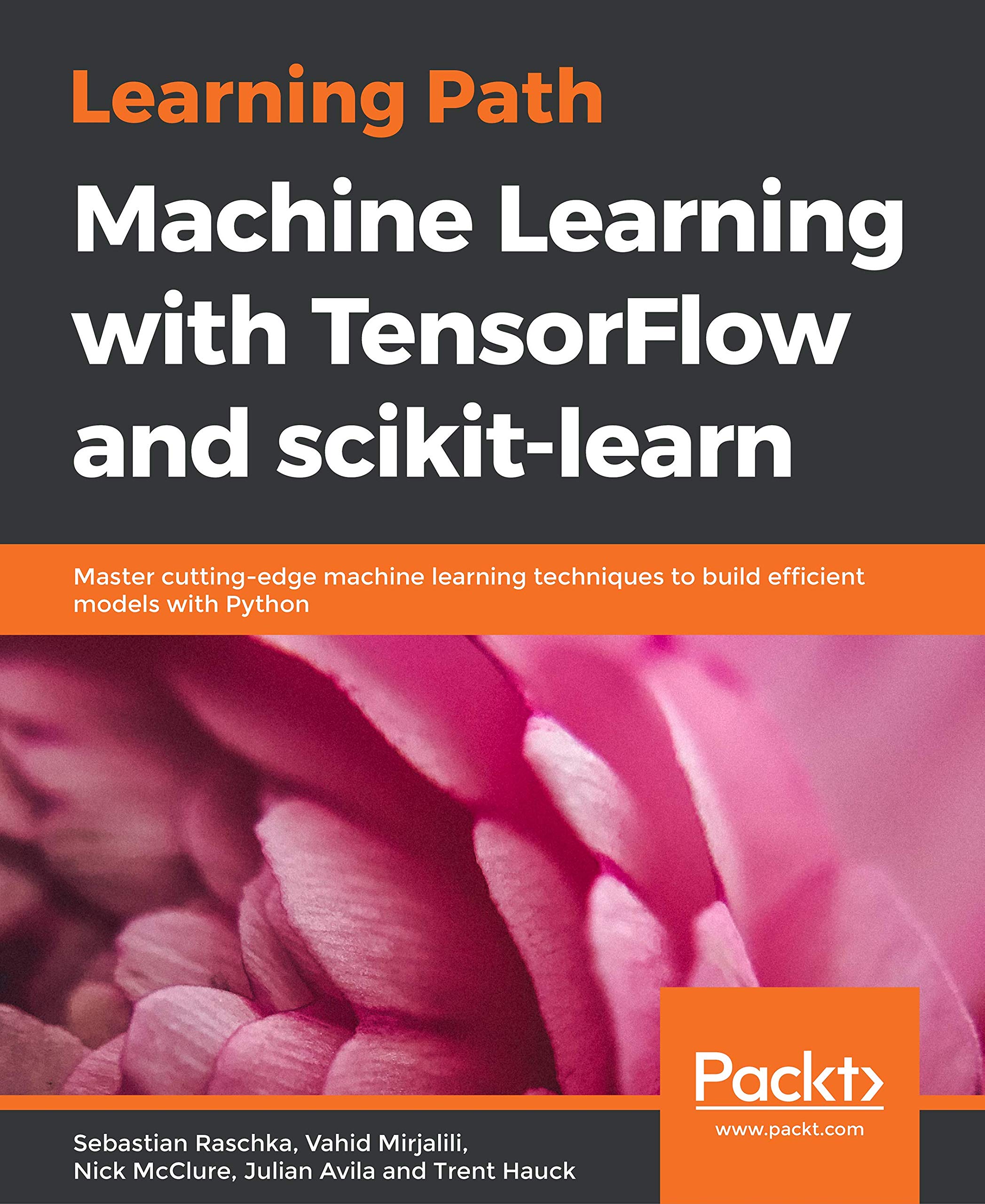 Learning Path Machine Learning With Tensorflow And Scikit Learn Master Cutting Edge Machine Learning Techniques To Build Efficient Models With Python Sebastian Raschka Vahid Mirjalili Nick Mcclure Julian Avila Trent Hauck Amazon