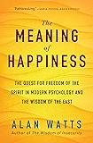The Meaning of Happiness: The Quest for Freedom of the Spirit in Modern Psychology and the Wisdom of the East