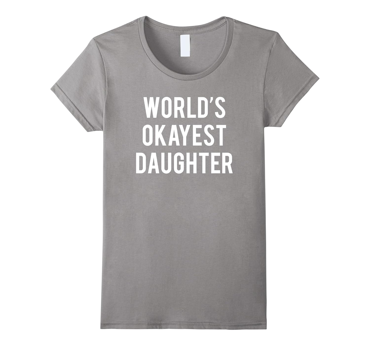 World’s Okayest Daughter TShirt Funny Daughter Shirts4LVS
