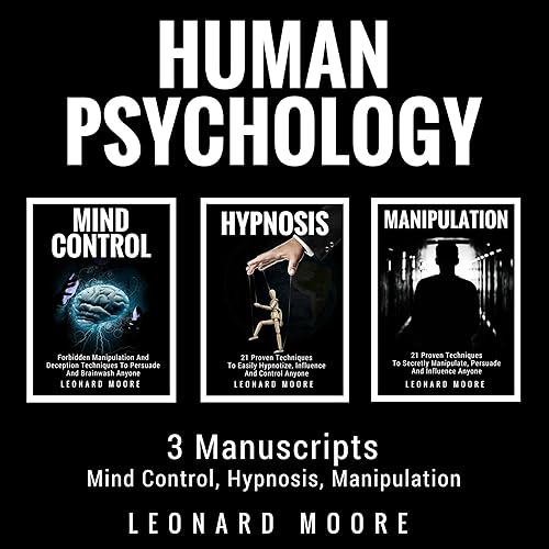 Download Human Psychology: 3 Manuscripts: Mind Control, Hypnosis, Manipulation PDF