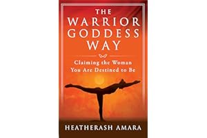 The Warrior Goddess Way: Claiming the Woman You Are Destined to Be (Warrior Goddess Training)
