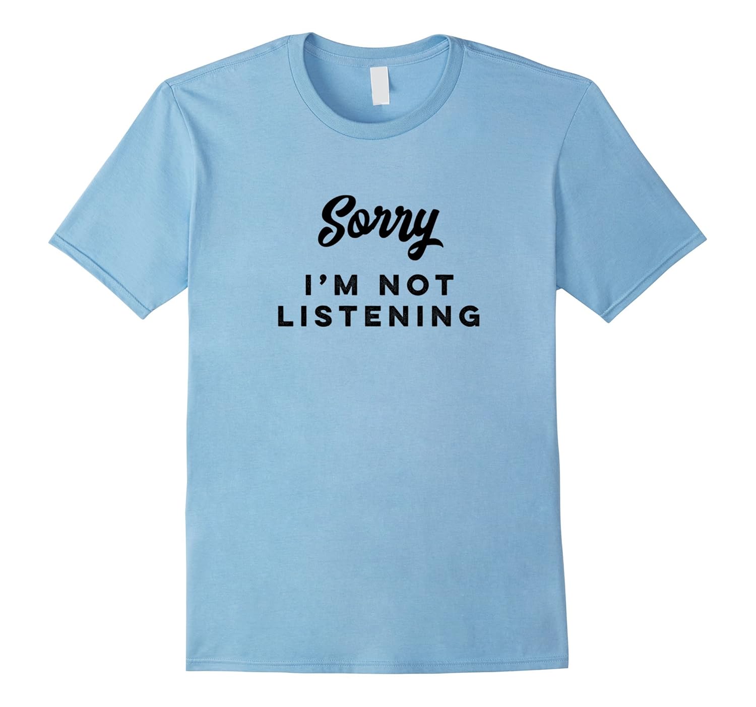 Sorry I am Not Listening Funny Quote T Shirt-Rose