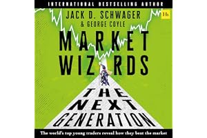 Market Wizards: The Next Generation: The World’s Top Young Traders Reveal How They Beat the Market